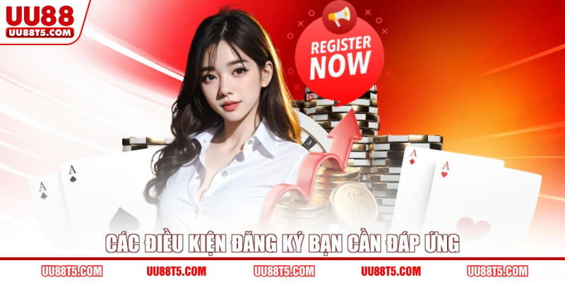 Các điều kiện đăng ký bạn cần đáp ứng