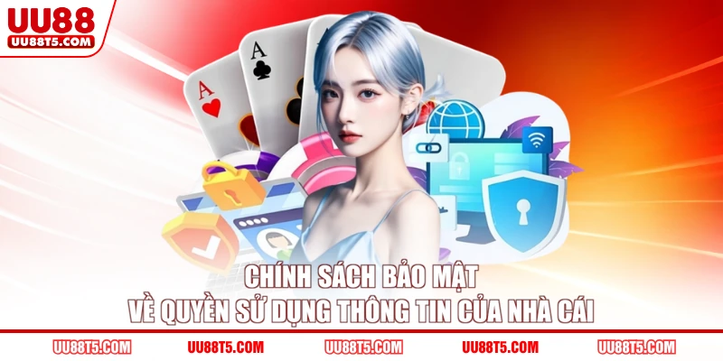 Chính sách bảo mật về quyền sử dụng thông tin của nhà cái