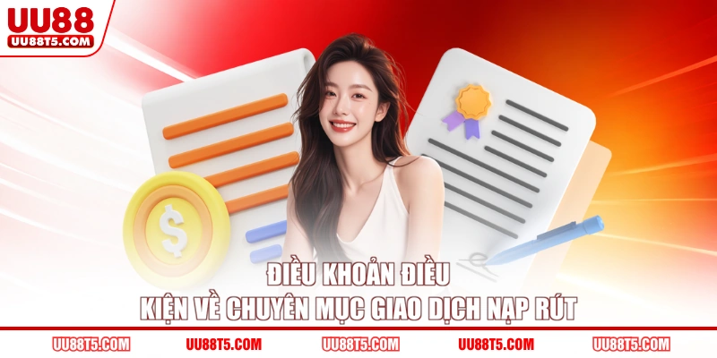 Điều khoản điều kiện về chuyên mục giao dịch nạp rút