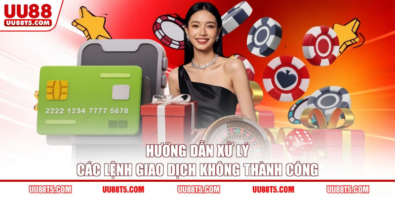 Hướng dẫn xử lý các lệnh giao dịch không thành công