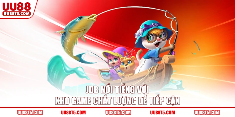 JDB nổi tiếng với kho game chất lượng dễ tiếp cận