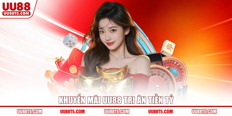 Khuyến mãi UU88 tri ân tiền tỷ