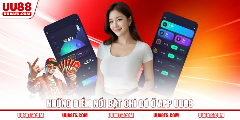 Những điểm nổi bật chỉ có ở app UU88