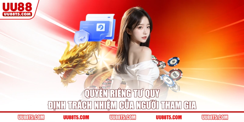 Quyền riêng tư quy định trách nhiệm của người tham gia