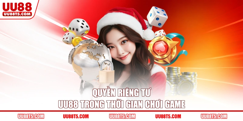 Quyền riêng tư UU88 trong thời gian chơi game