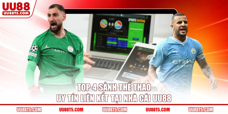 Top 4 sảnh thể thao uy tín liên kết tại nhà cái UU88